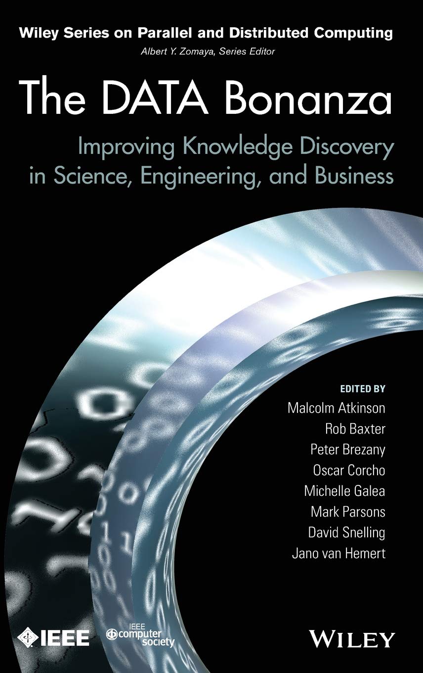 The Data Bonanza: Improving Knowledge Discovery in Science, Engineering, and Business (Wiley Series on Parallel and Distributed Computing) Computer Science