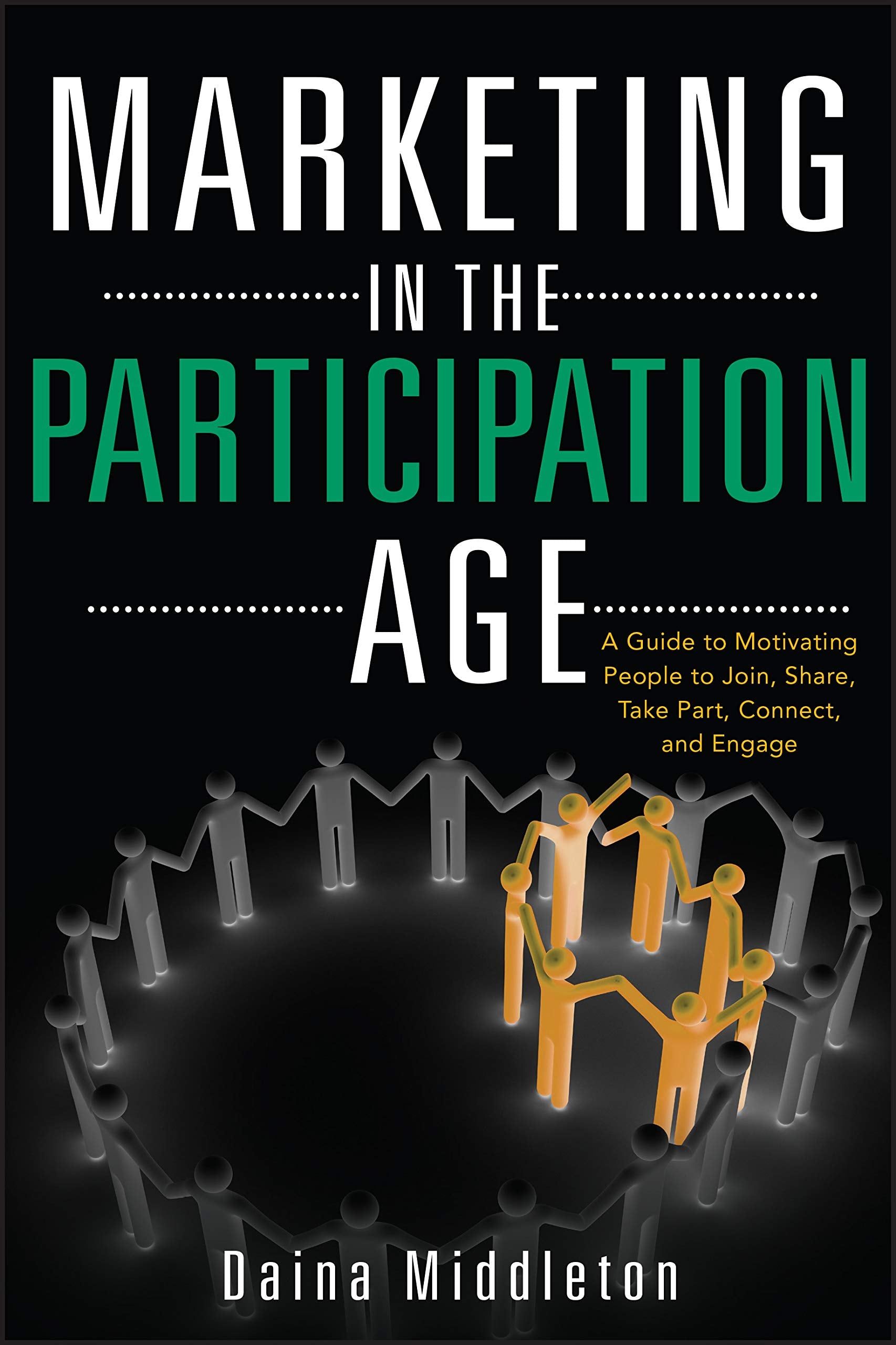 Marketing in the Participation Age: A Guide to Motivating People to Join, Share, Take Part, Connect, and Engage Law