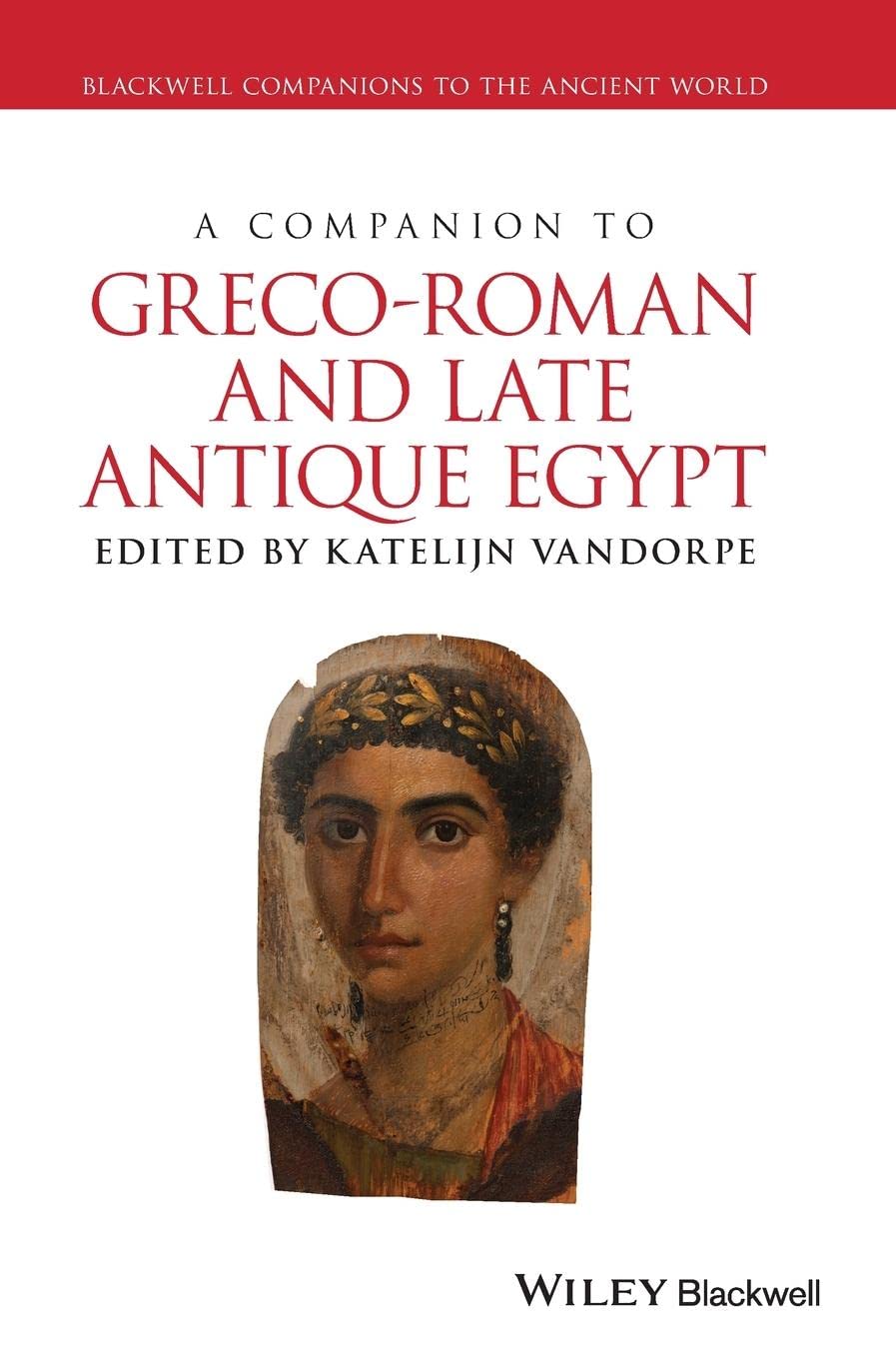 A Companion to Greco-Roman and Late Antique Egypt (Blackwell Companions to the Ancient World) Social Sciences