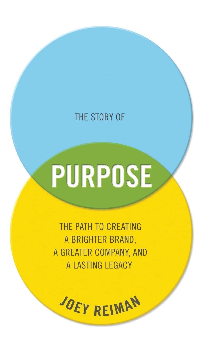 The Story of Purpose: The Path to Creating a Brighter Brand, a Greater Company, and a Lasting Legacy Law