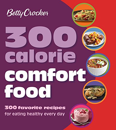Betty Crocker 300 Calorie Comfort Food: 300 Favorite Recipes for Eating Healthy Every Day (Betty Crocker Cooking) Leisure, Home & Garden