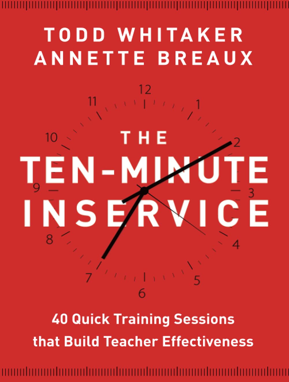 The Ten-Minute Inservice: 40 Quick Training Sessions that Build Teacher Effectiveness Business, Finance & Career