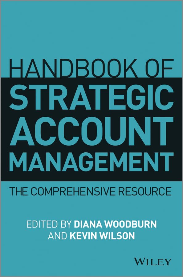 Handbook of Strategic Account Management: A Comprehensive Resource book