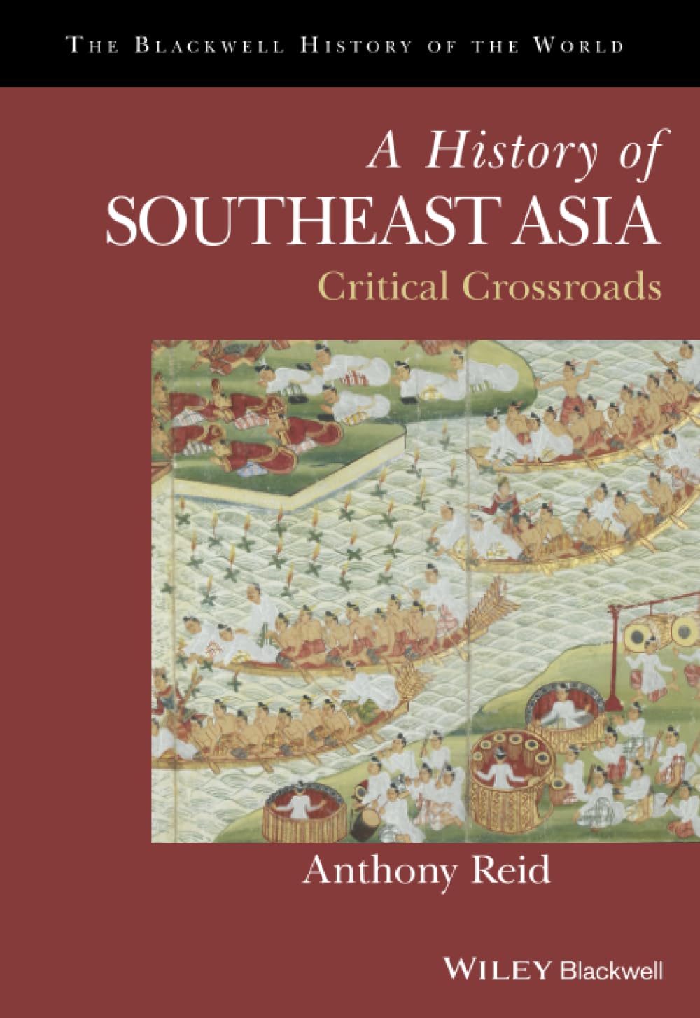 A History of Southeast Asia: Critical Crossroads (Blackwell History of the World) Politics & History