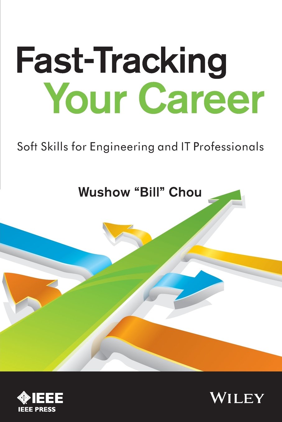 Fast-Tracking Your Career: Soft Skills for Engineering and IT Professionals (Professional Engineering Communication Series) Business, Finance & Career