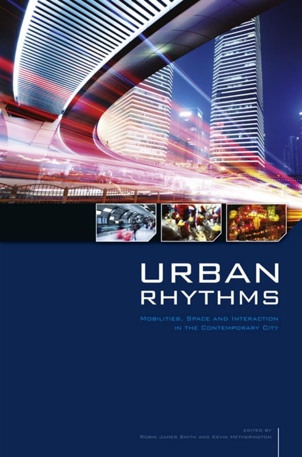 Urban Rhythms: Mobilities, Space and Interaction in the Contemporary City (Sociological Review Monographs) Social Sciences
