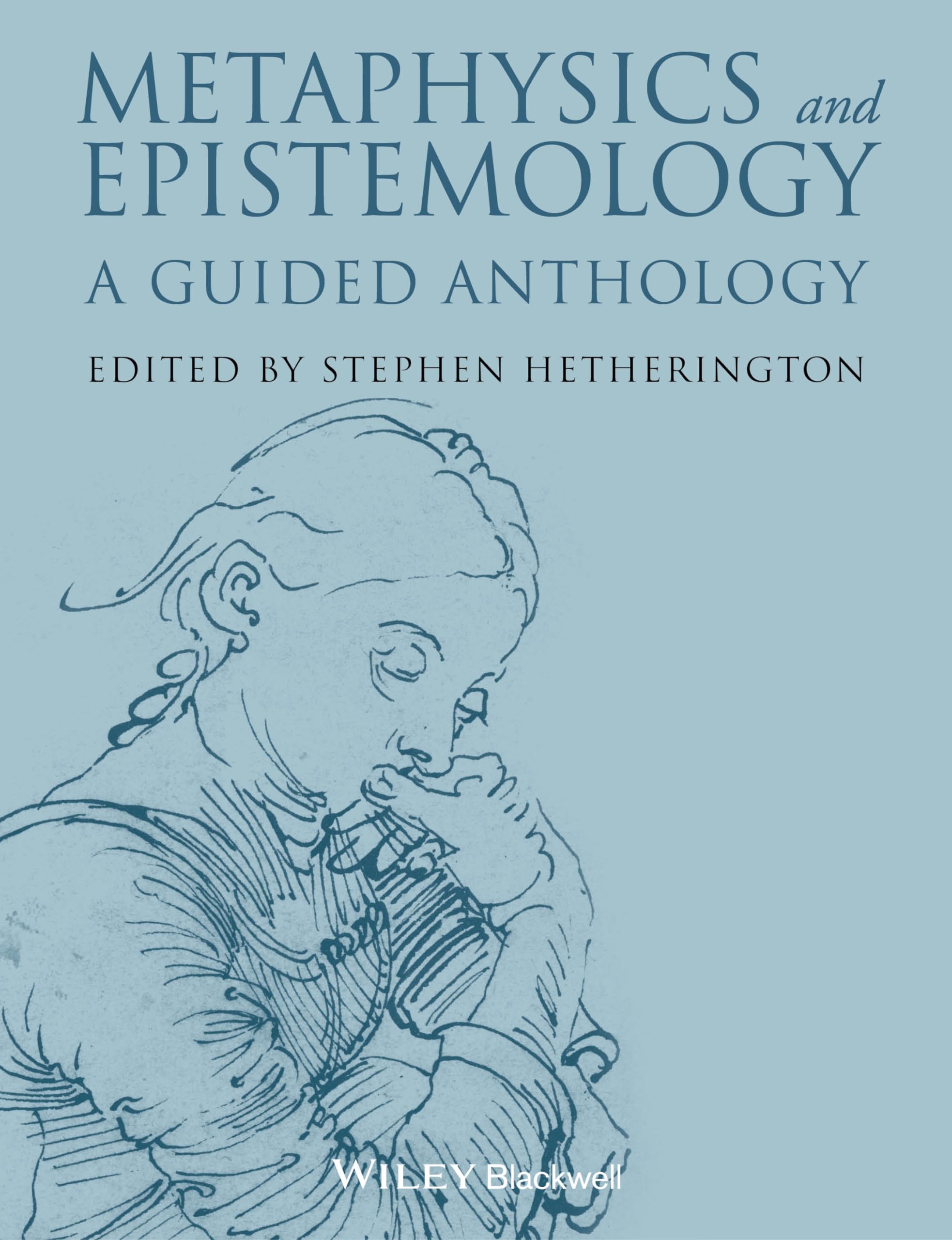 Metaphysics and Epistemology: A Guided Anthology (Blackwell Philosophy Anthologies, Band 33) Philosophy