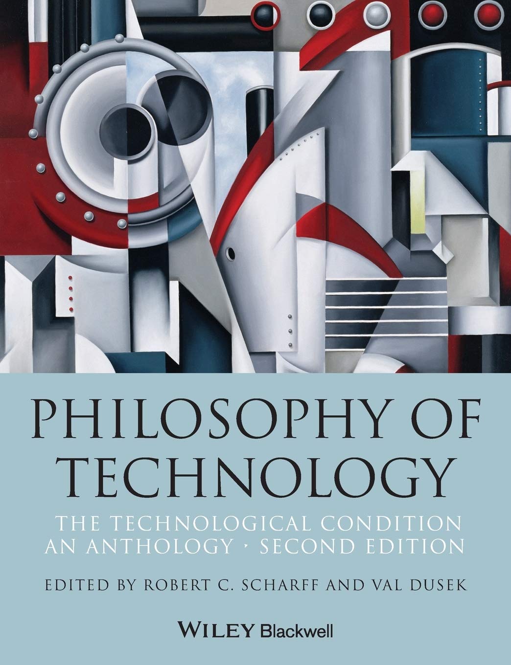 Philosophy of Technology: The Technological Condition: An Anthology, 2nd Edition (Blackwell Philosophy Anthologies) Philosophy