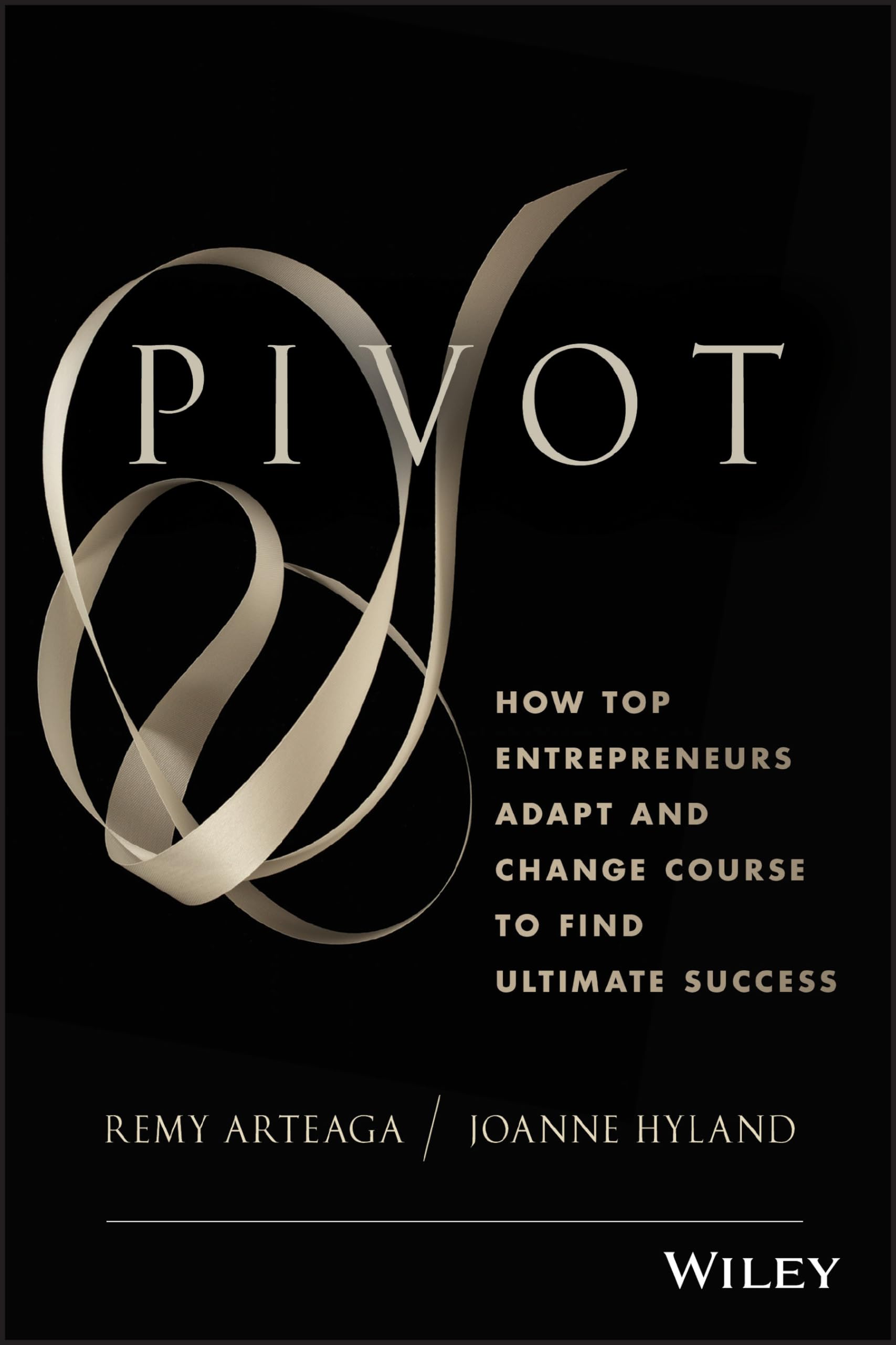 Pivot: How Top Entrepreneurs Adapt and Change Course to Find Ultimate Success Business, Finance & Career