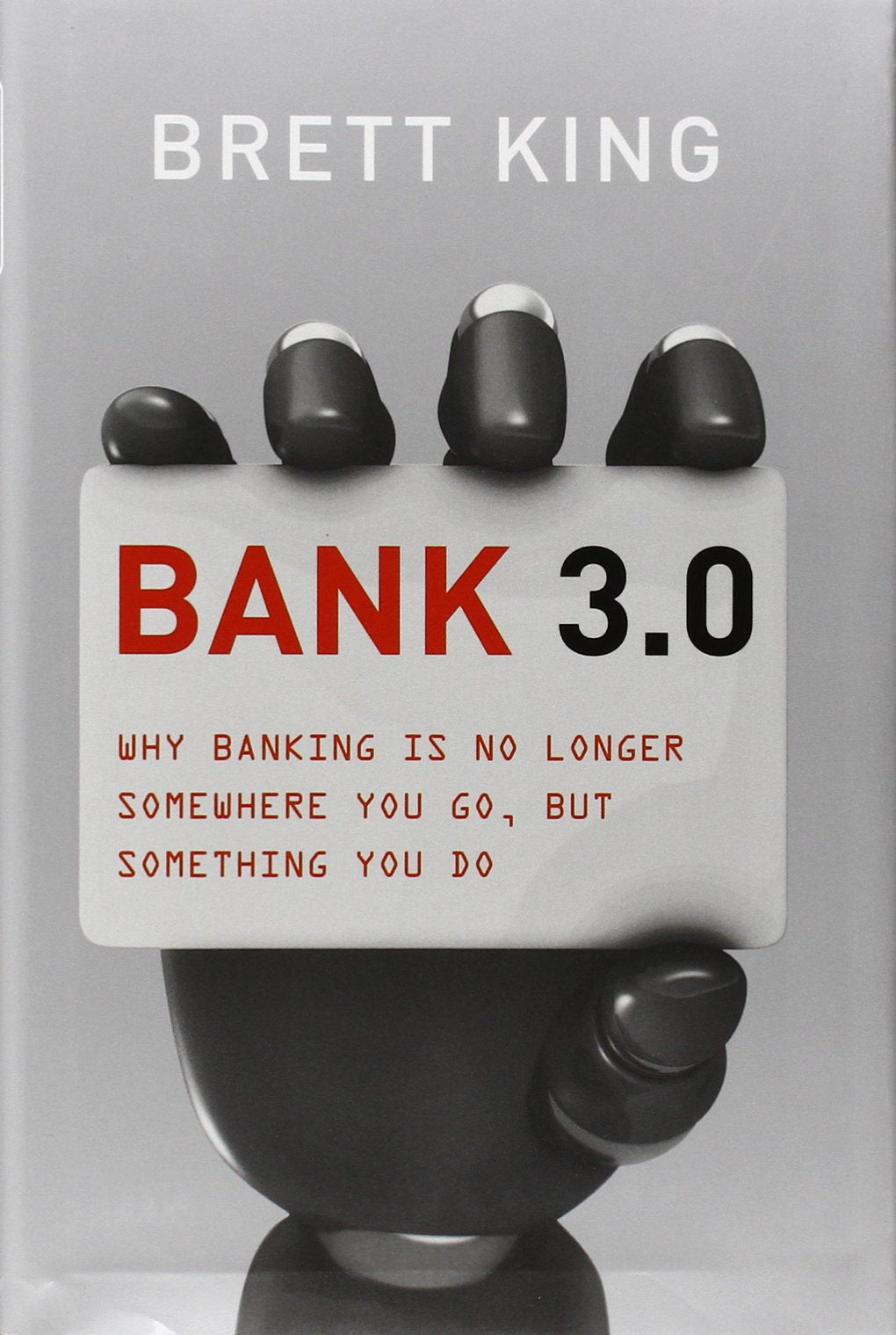 Bank 3.0: Why Banking Is No Longer Somewhere You Go But Something You Do Law