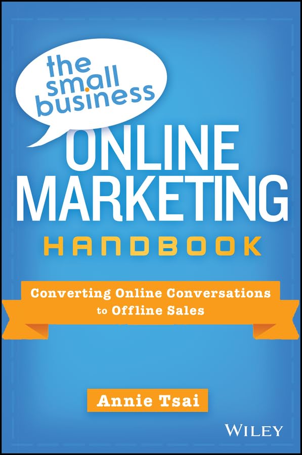 The Small Business Online Marketing Handbook: Converting Online Conversations to Offline Sales Business, Finance & Career
