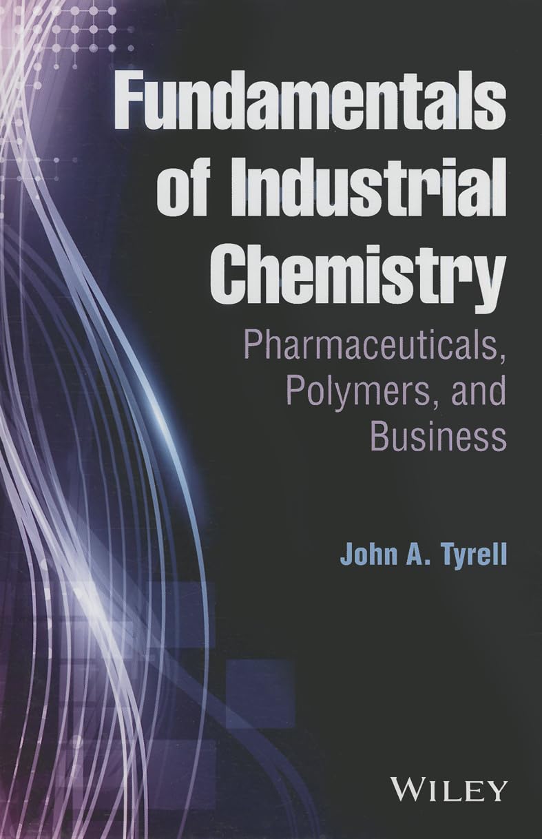 Fundamentals of Industrial Chemistry: Pharmaceuticals, Polymers, and Business Business & Technology