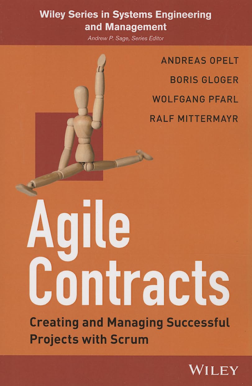 Agile Contracts: Creating and Managing Successful Projects with Scrum (Wiley Series in Systems Engineering and Management) Computer Science