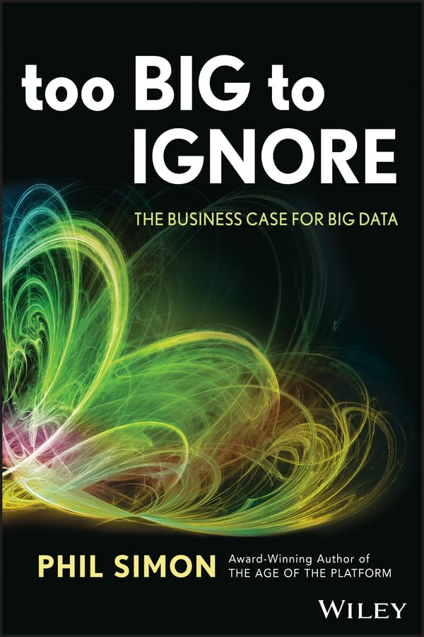 Too Big to Ignore: The Business Case for Big Data (Wiley & SAS Business) Business, Finance & Career
