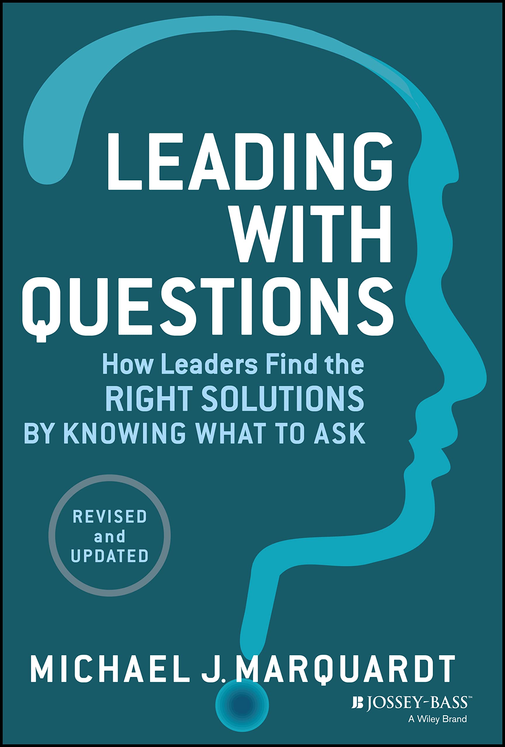 Leading with Questions: How Leaders Find the Right Solutions by Knowing What to Ask Business, Finance & Career