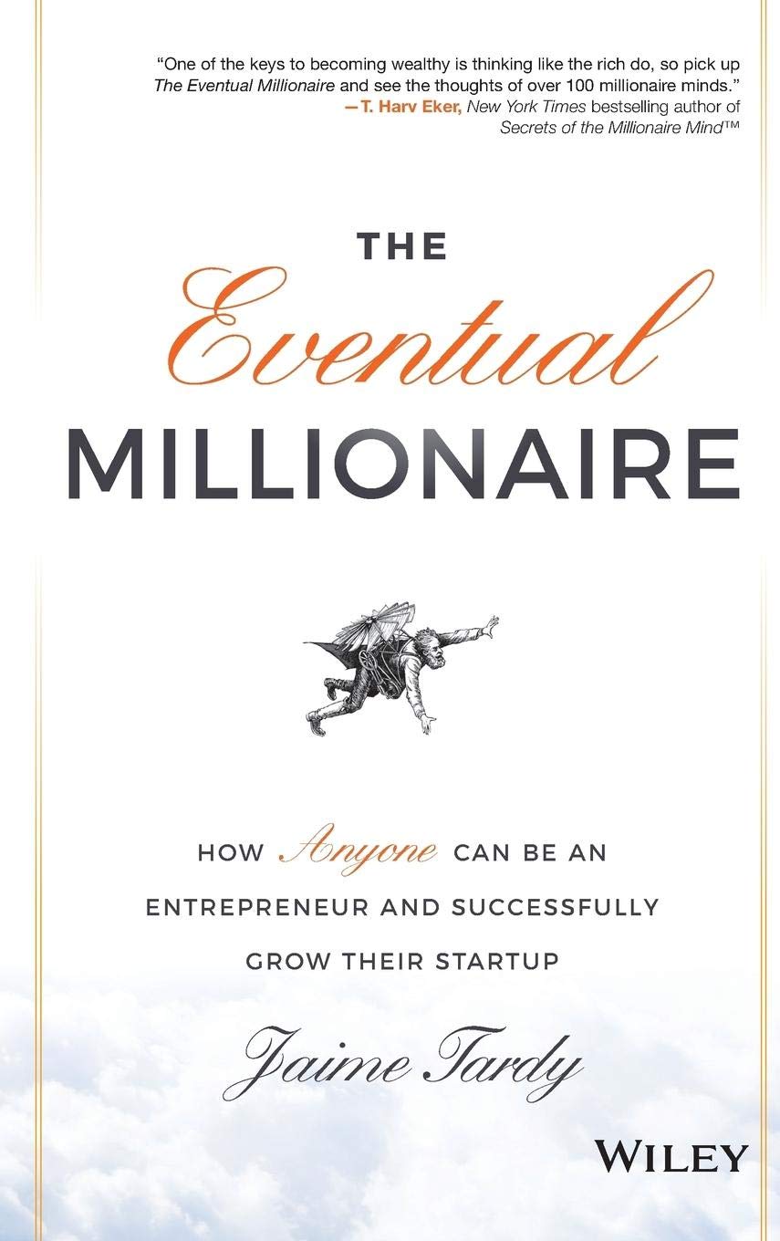 The Eventual Millionaire: How Anyone Can Be an Entrepreneur and Successfully Grow Their Startup Business, Finance & Career