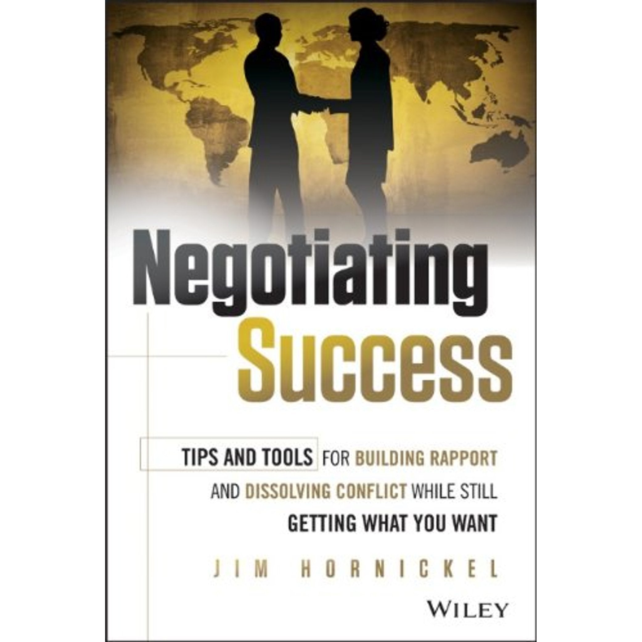 Negotiating Success: Tips and Tools for Building Rapport and Dissolving Conflict While Still Getting What You Want Law