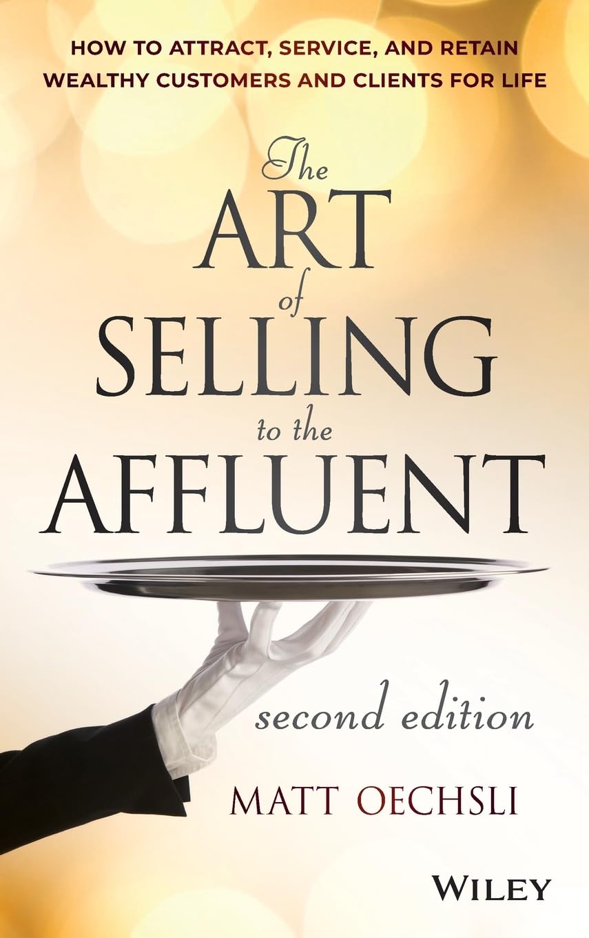 The Art of Selling to the Affluent: How to Attract, Service, and Retain Wealthy Customers and Clients for Life Law
