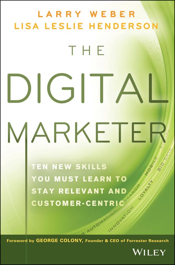 The Digital Marketer: Ten New Skills You Must Learn to Stay Relevant and Customer-Centric Business, Finance & Career