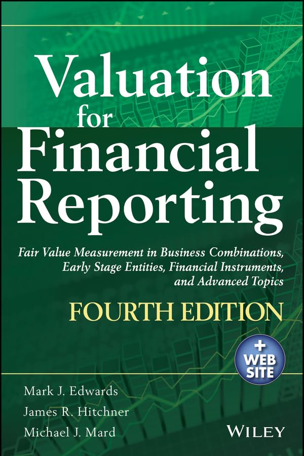 Valuation for Financial Reporting: Fair Value Measurement in Business Combinations, Early Stage Entities, Financial Instruments and Advanced Topics book
