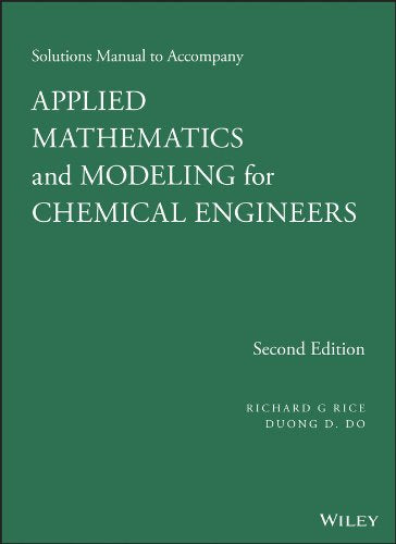 Solutions Manual to Accompany Applied Mathematics and Modeling for Chemical Engineers Business & Technology