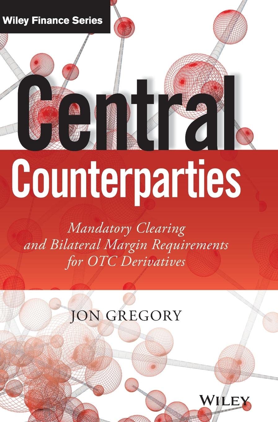 Central Counterparties: Mandatory Central Clearing and Initial Margin Requirements for OTC Derivatives (The Wiley Finance Series) Law