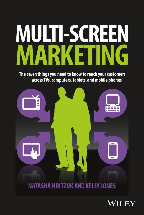 Multiscreen Marketing: The Seven Things You Need to Know to Reach Your Customers across TVs, Computers, Tablets, and Mobile Phones Law