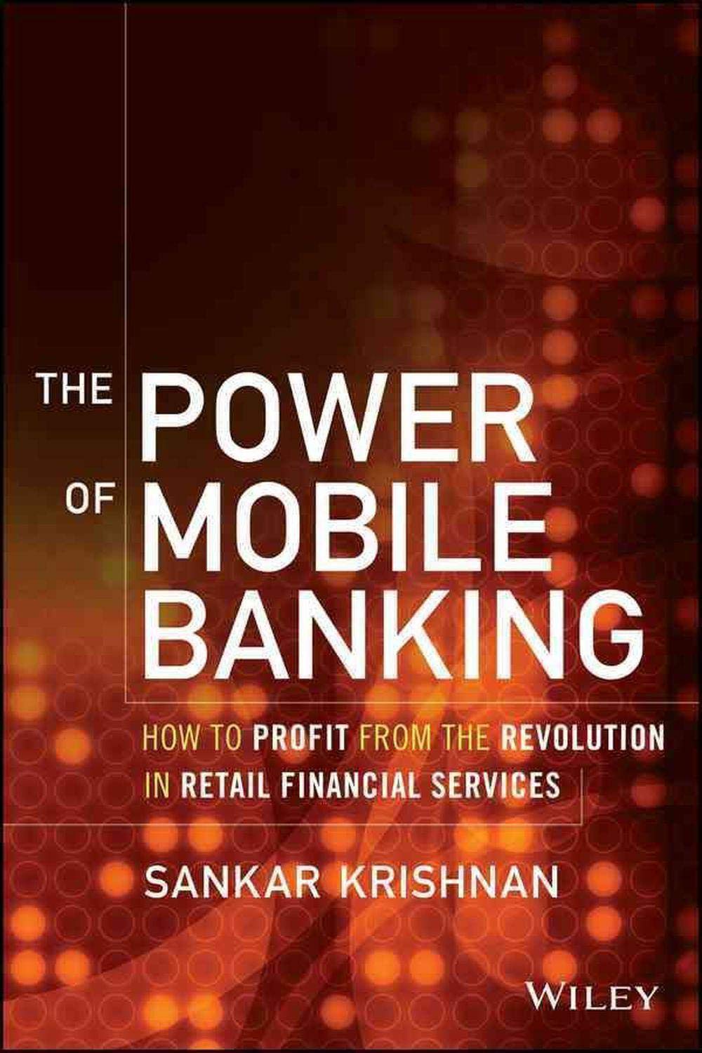 The Power of Mobile Banking: How to Profit from the Revolution in Retail Financial Services Law