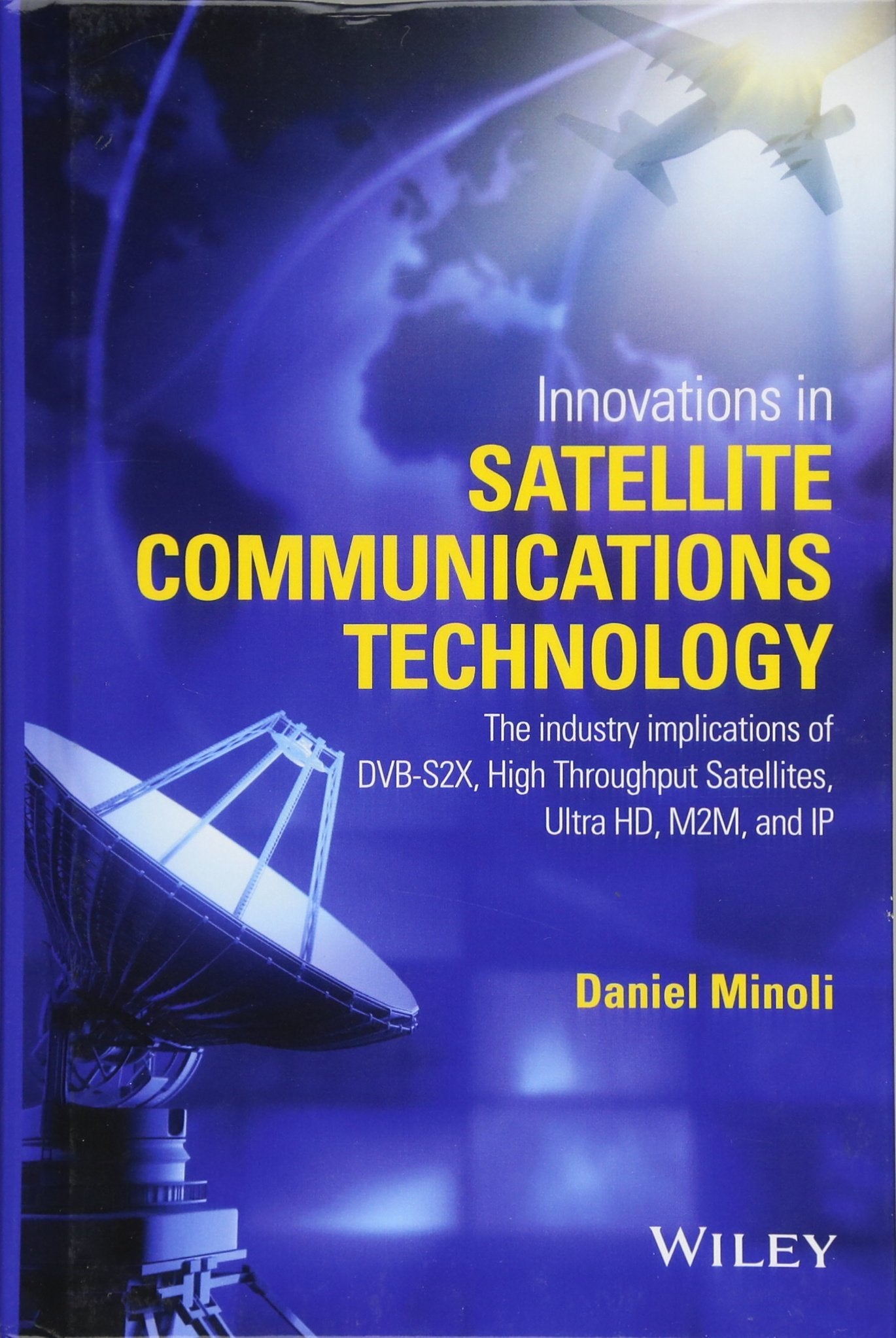 Innovations in Satellite Communications and Satellite Technology: The Industry Implications of DVB-S2X, High Throughput Satellites, Ultra HD, M2M, and IP Computer Science