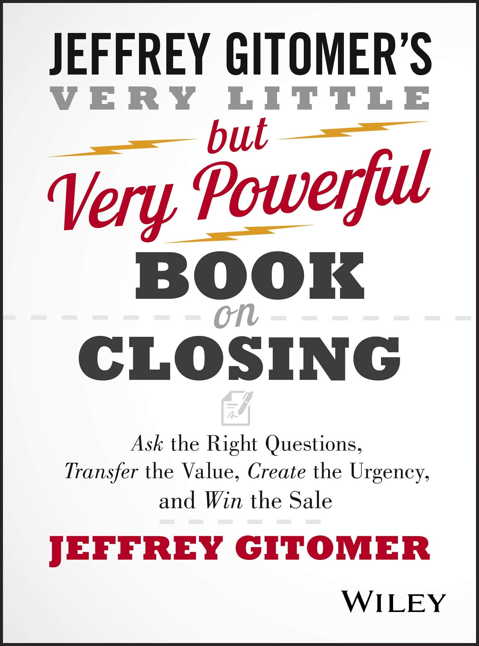 The Very Little but Very Powerful Book on Closing: Ask the Right Questions, Transfer the Value, Create the Urgency, and Win the Sale Business, Finance & Career