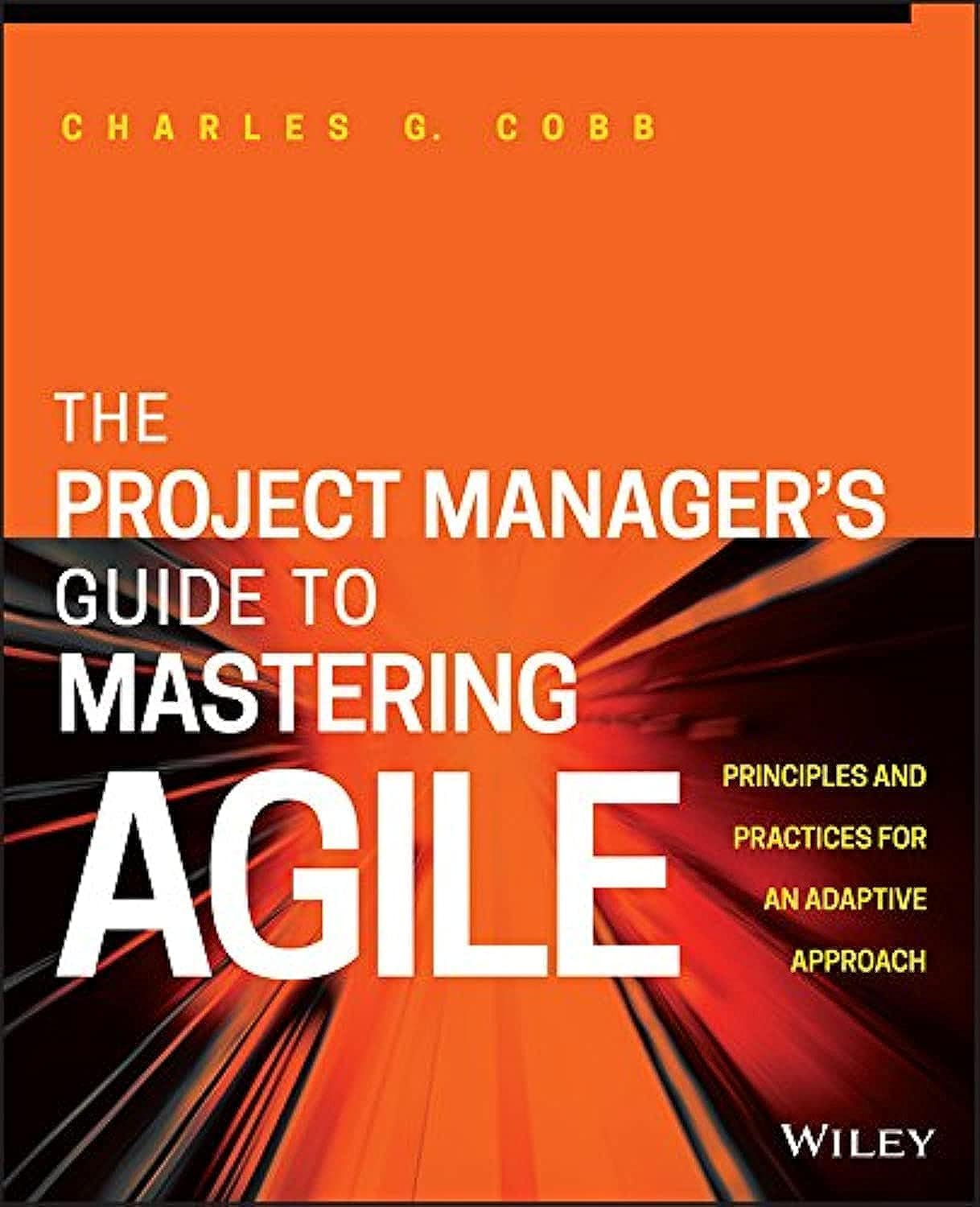 The Project Manager's Guide to Mastering Agile: Principles and Practices for an Adaptive Approach Business, Finance & Career