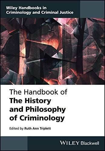 The Handbook of the History and Philosophy of Criminology (Wiley Handbooks in Criminology and Criminal Justice) Law