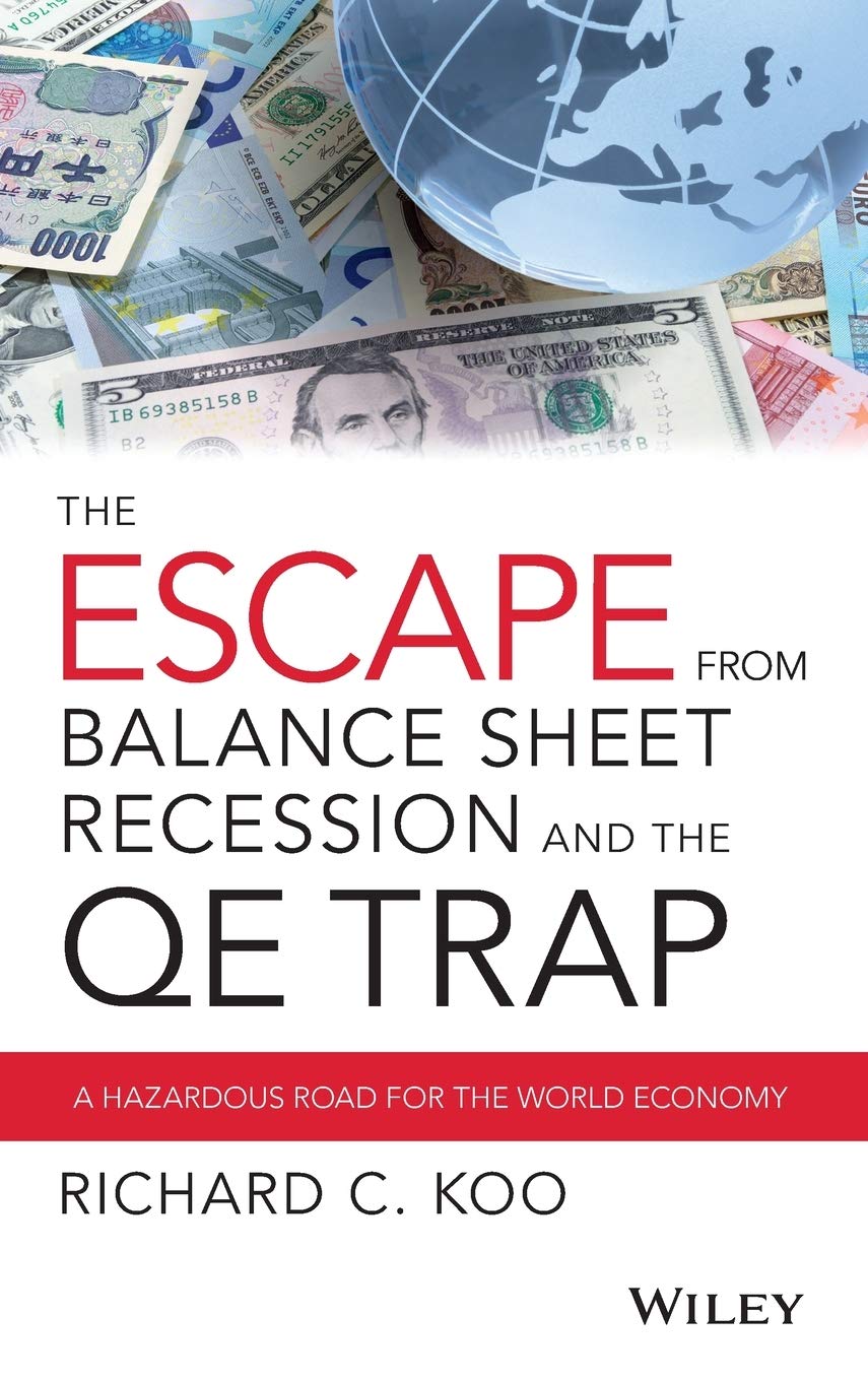 The Escape from Balance Sheet Recession and the QE Trap: A Hazardous Road for the World Economy Law