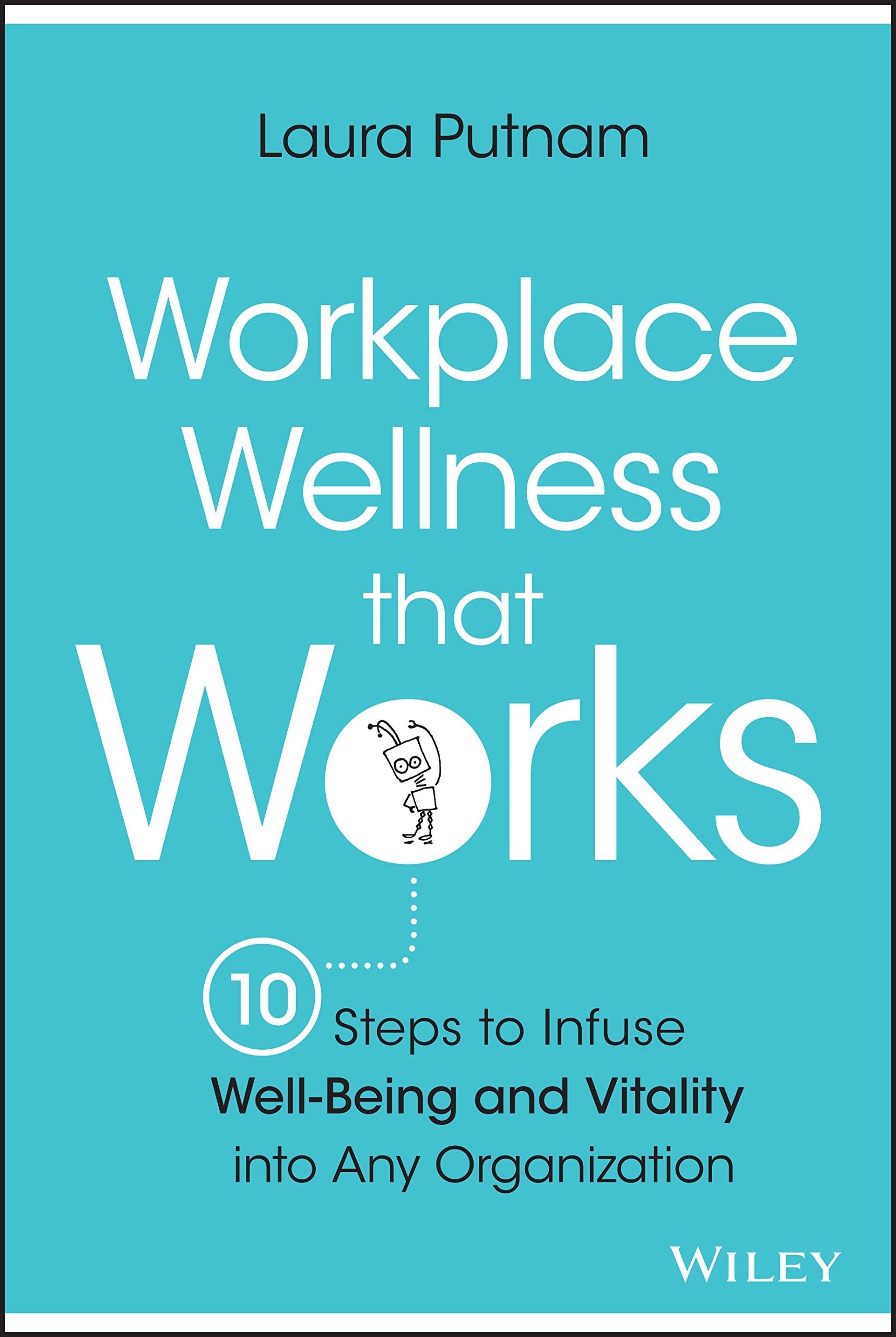 Workplace Wellness that Works: 10 Steps to Infuse Well-Being and Vitality into Any Organization Law