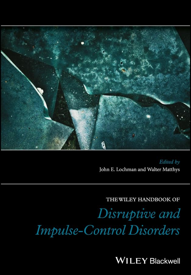The Wiley Handbook of Disruptive and Impulse-Control Disorders (Wiley Clinical Psychology Handbooks) Medicine