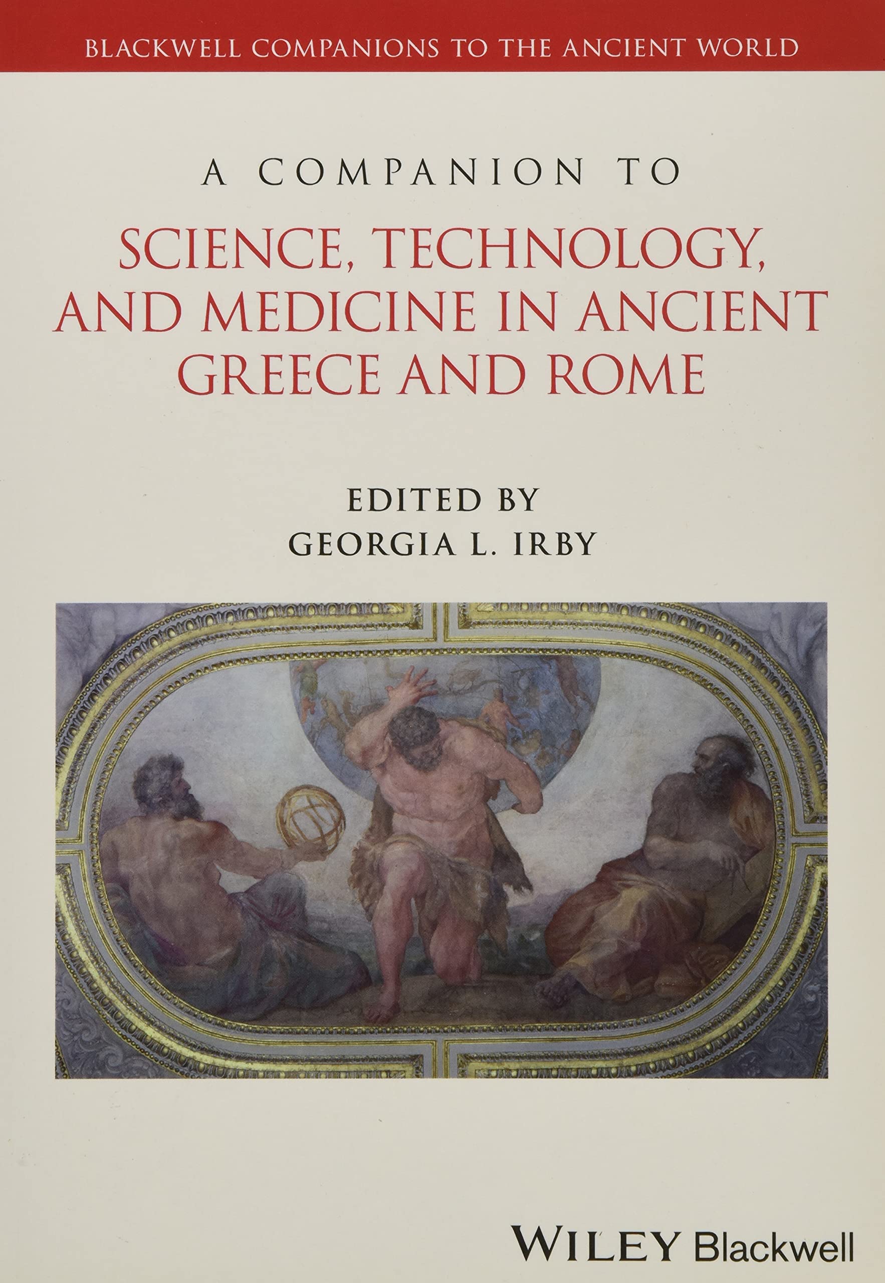 A Companion to Science, Technology, and Medicine in Ancient Greece and Rome, 2 Volume Set (Blackwell Companions to the Ancient World) Medicine