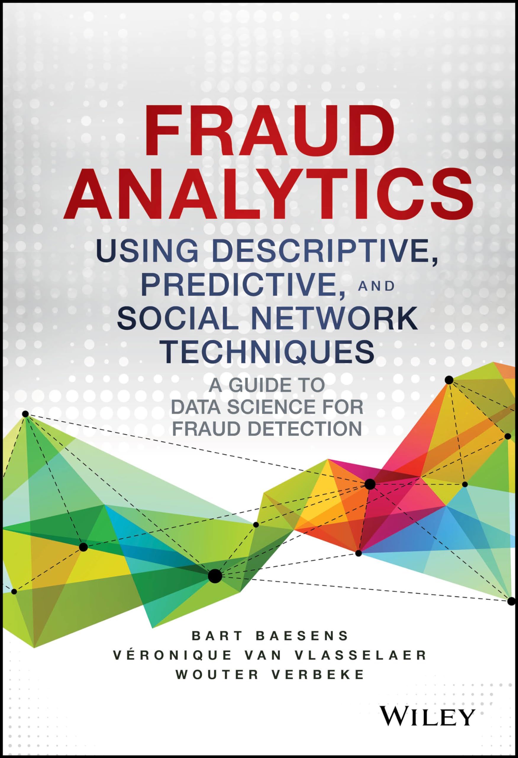 Fraud Analytics Using Descriptive, Predictive, and Social Network Techniques Law
