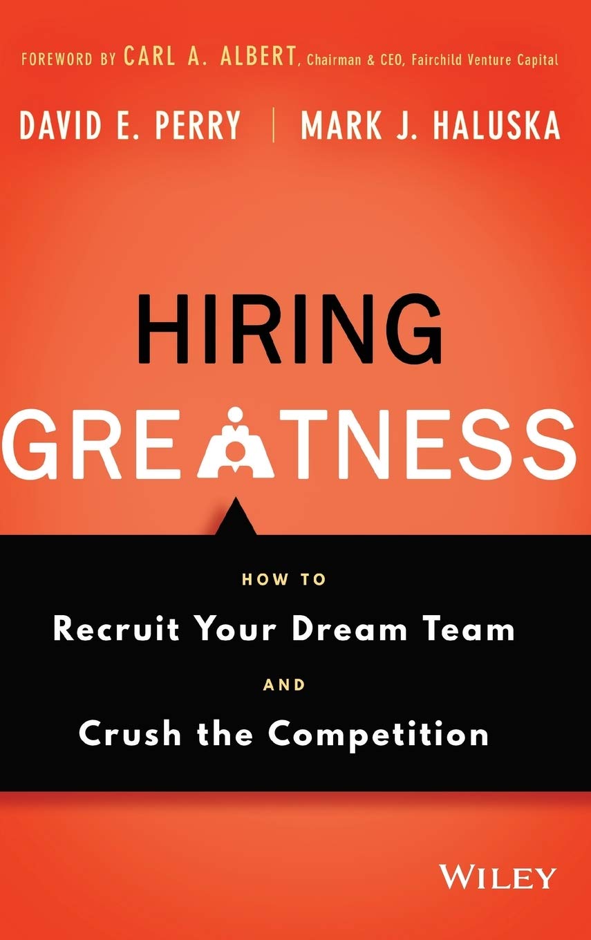 Hiring Greatness: How to Recruit Your Dream Team and Crush the Competition book
