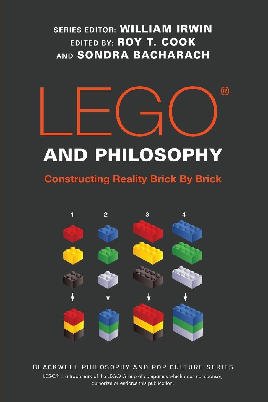 LEGO and Philosophy: Constructing Reality Brick By Brick (The Blackwell Philosophy and Pop Culture Series) Philosophy