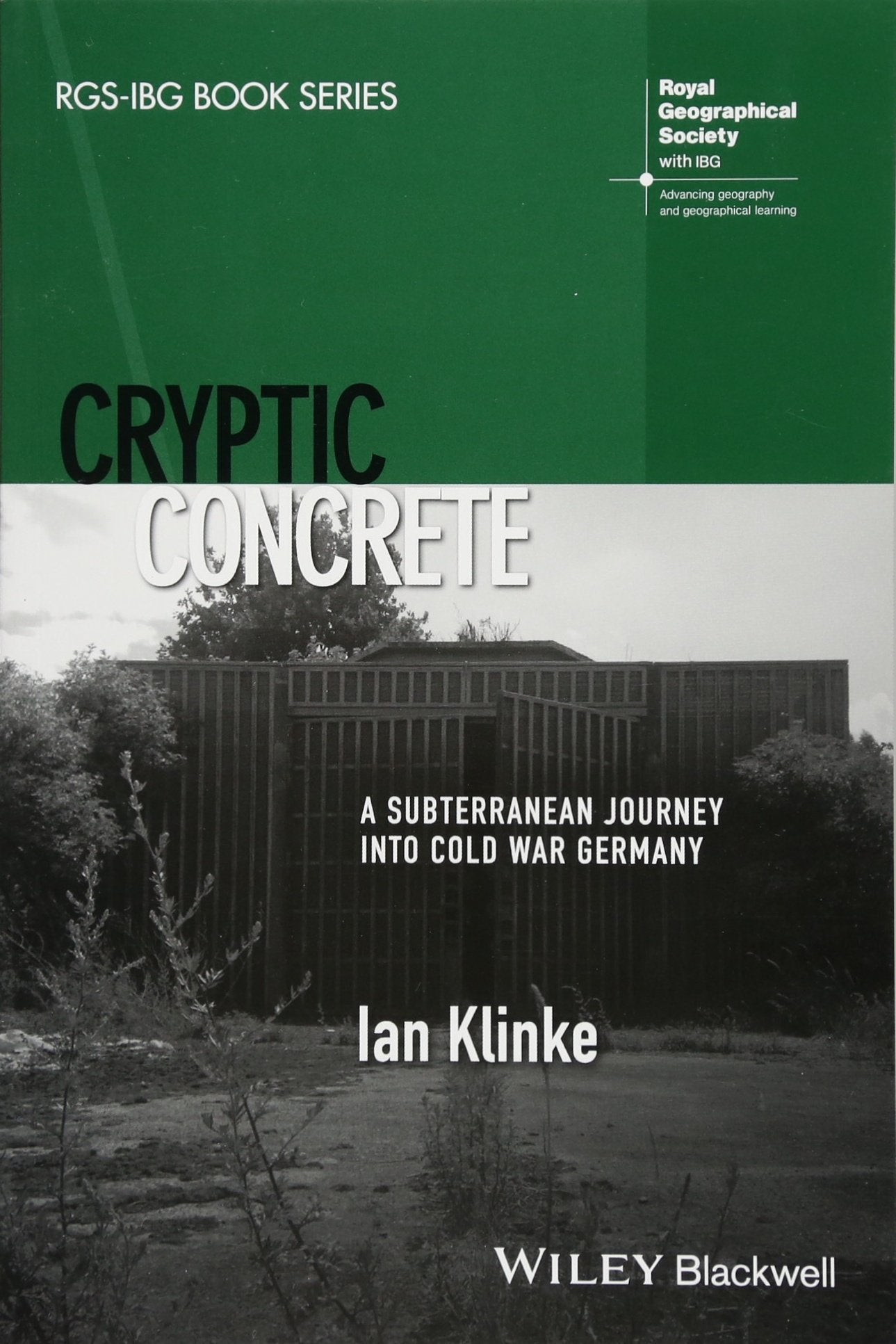 Cryptic Concrete: A Subterranean Journey Into Cold War Germany (RGS-IBG Book Series) Geology & Geography