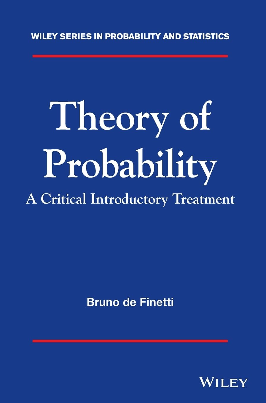 Theory of Probability: A Critical Introductory Treatment (Wiley Series in Probability and Statistics) Mathematics