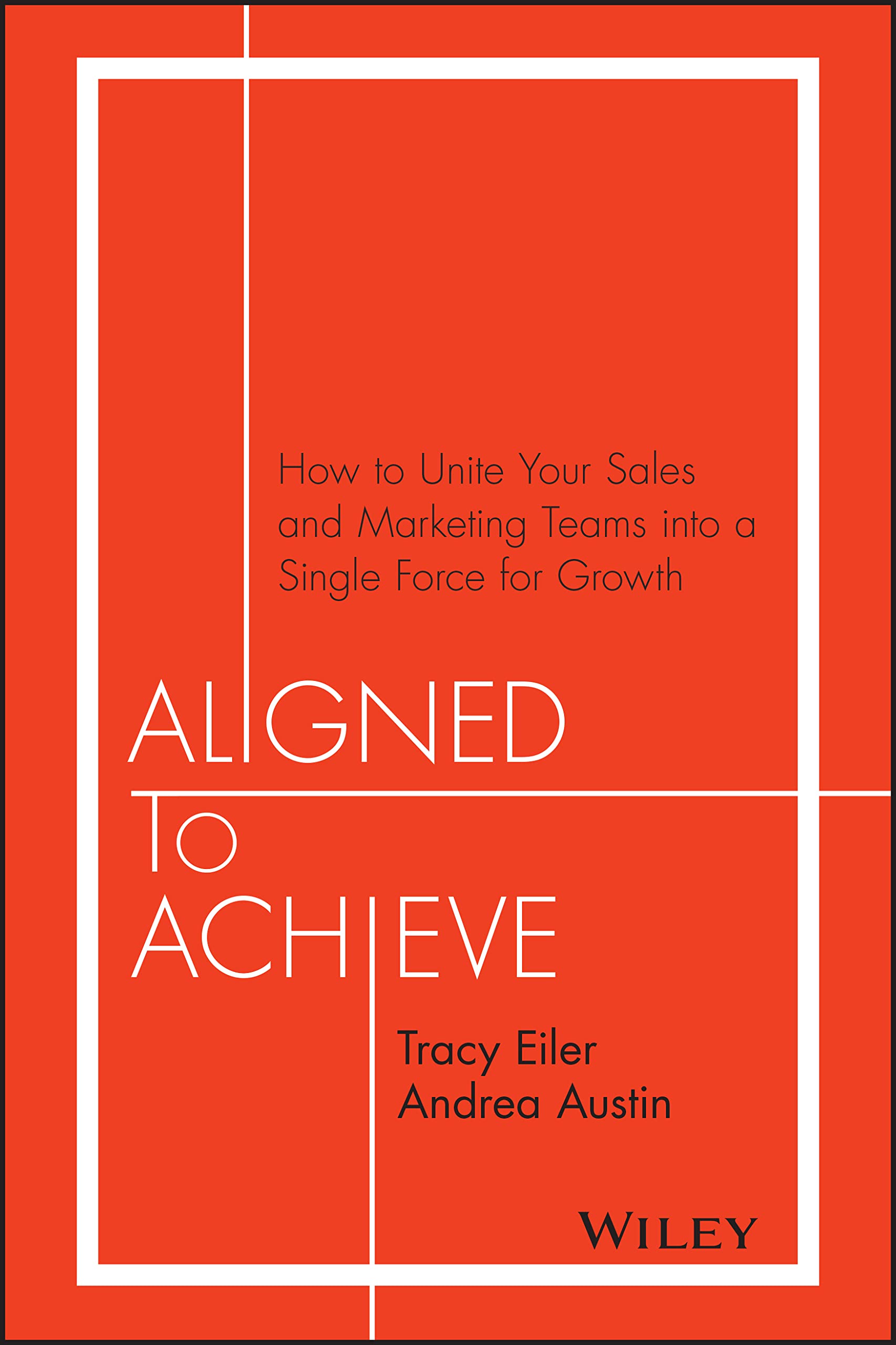 Aligned to Achieve: How to Unite Your Sales and Marketing Teams into a Single Force for Growth Law