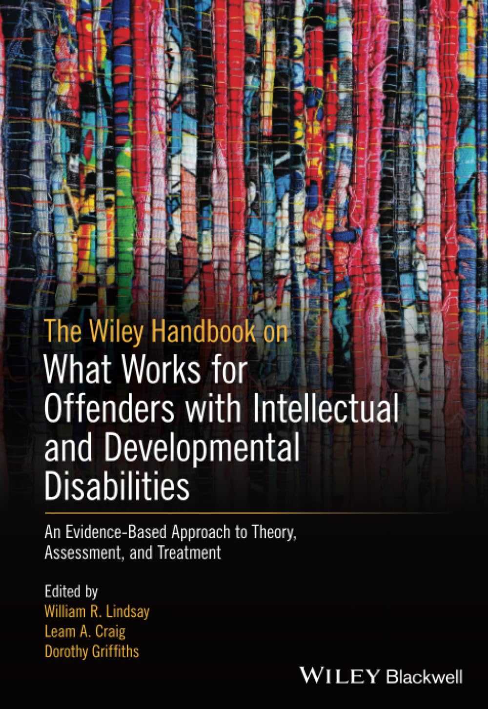 The Wiley Handbook on What Works for Offenders with Intellectual and Developmental Disabilities: An Evidence-Based Approach to Theory, Assessment, and Treatment Medicine
