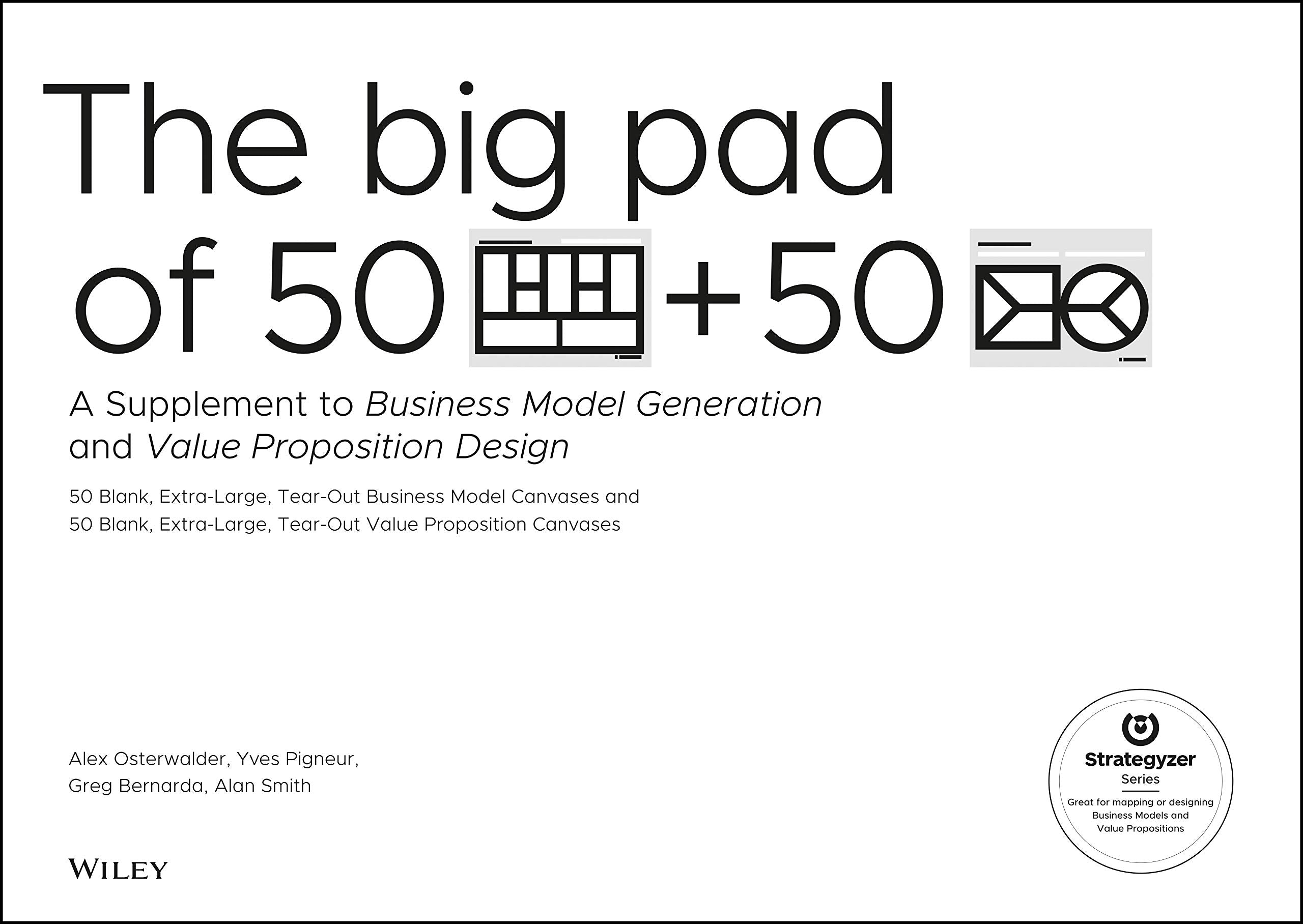 The Big Pad of 50 Blank, Extra-Large Business Model Canvases and 50 Blank, Extra-Large Value Proposition Canvases: A Supplement to Business Model ... and Value Proposition Design (Strategyzer) Business, Finance & Career