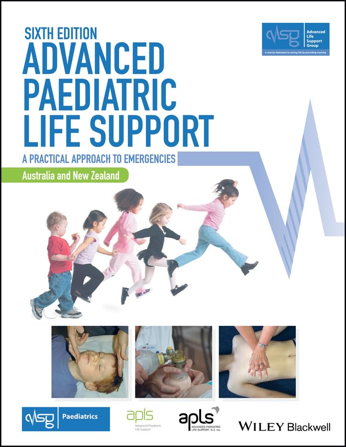 Advanced Paediatric Life Support, Australia and New Zealand: A Practical Approach to Emergencies: A Practical Approach to Emergencies: Australia and New Zealand (Advanced Life Support Group) Medicine