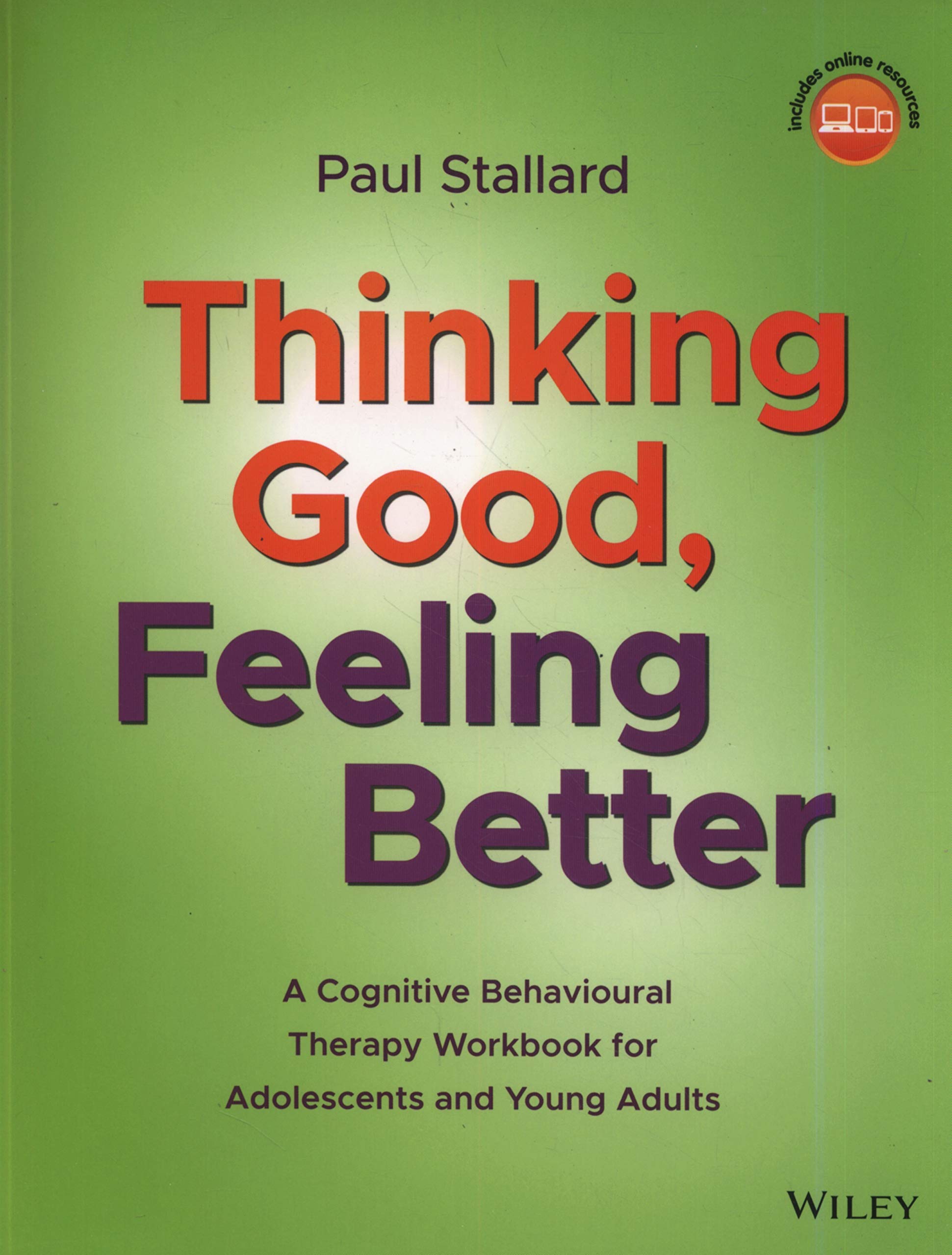 Thinking Good, Feeling Better: A Cognitive Behavioural Therapy Workbook for Adolescents and Young Adults book