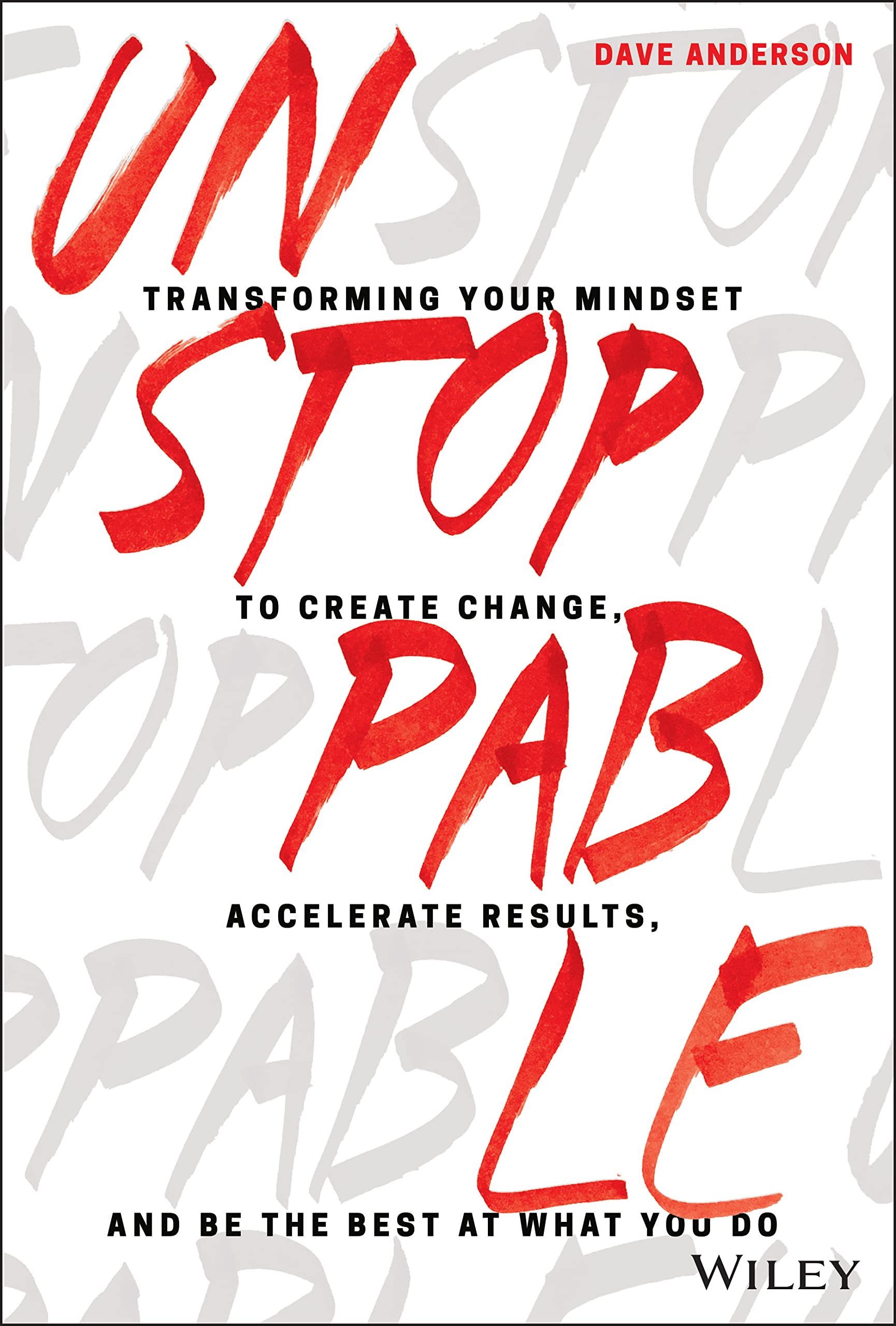 Unstoppable: Transforming Your Mindset to Create Change, Accelerate Results, and Be the Best at What You Do Law