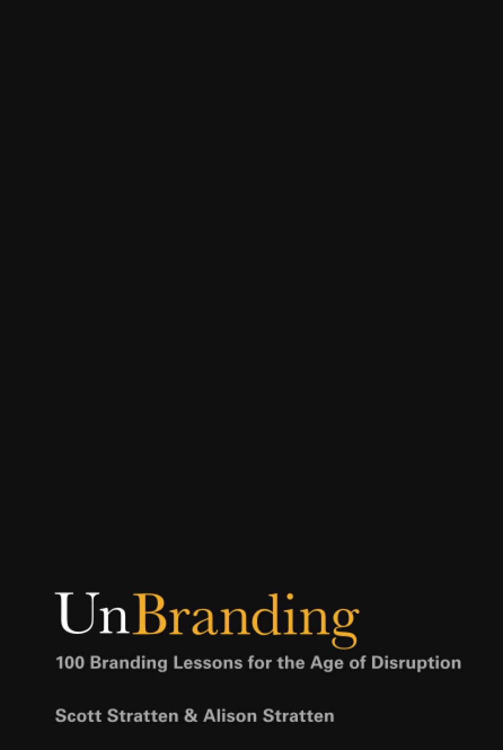 UnBranding: 100 Branding Lessons for the Age of Disruption Law