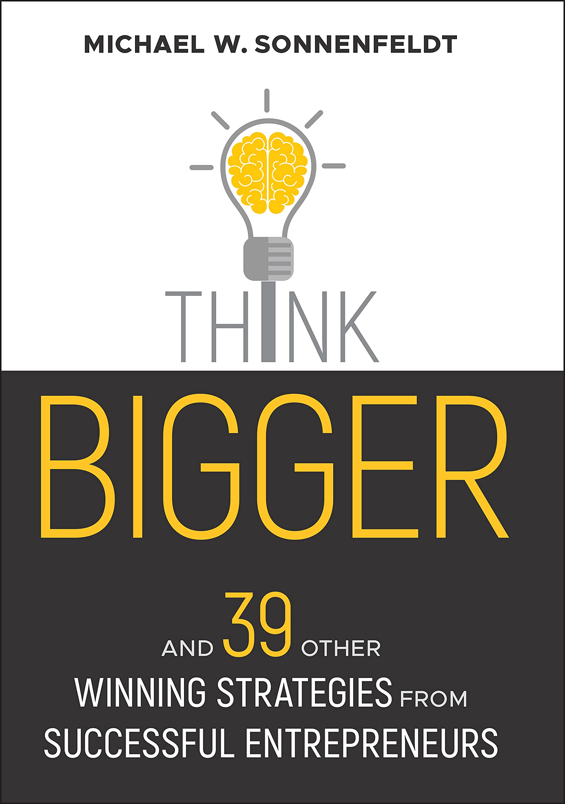 Think Bigger: And 39 Other Winning Strategies from Successful Entrepreneurs (Bloomberg) Business, Finance & Career