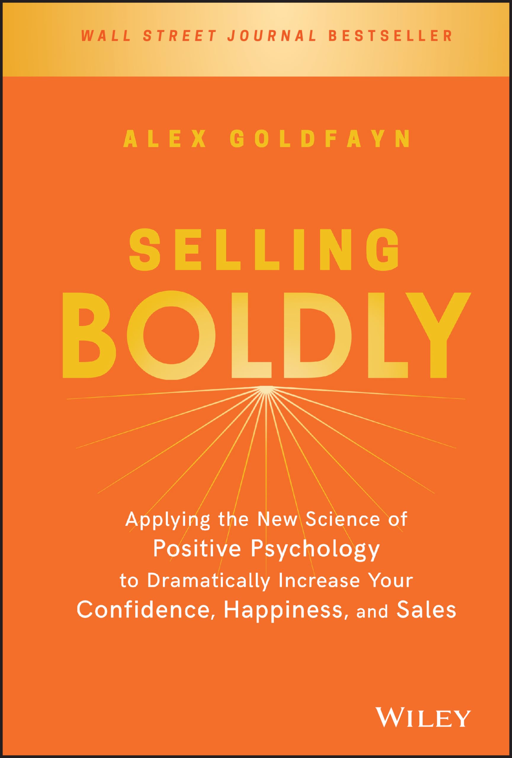 Selling Boldly: Applying the New Science of Positive Psychology to Dramatically Increase Your Confidence, Happiness, and Sales Law